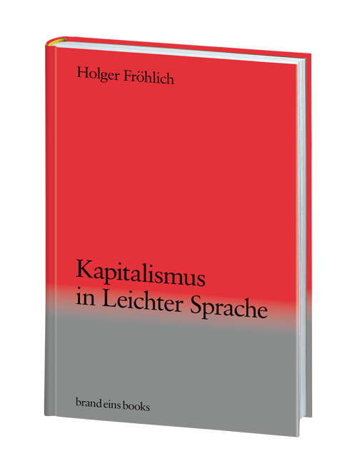 Buchcover des Buches "Kapitalismus in Leichter Sprache" von Holger Fröhlich. Das Buch hat einen roten Einband mit weißem Titel und Autorennamen. Der Titel und der Autorenname sind gut lesbar.
