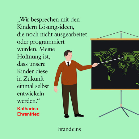 Eine stilisierte Illustration zeigt einen Mann in einem braunen Pullover und Anzug vor einer grünen Tafel. Er zeigt mit einem Zeiger auf eine Grafik der Weltkarte, die aus vielen kleinen Schaltkreisen besteht. Der Mann wirkt konzentriert und erklärt etwas. Ein Zitat von Katharina Ehrenfried ist neben ihm platziert. Das Bild vermittelt den Eindruck einer Diskussion über technologische Lösungen und die Zukunft der Kinder.