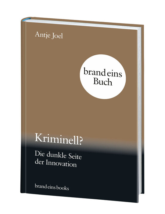 Buchcover des Buches "Kriminell? Die dunkle Seite der Innovation" von Antje Joel, erschienen im Verlag brandeins books. Das Cover ist in einem Braunton gehalten, mit weißer Schrift. Der Titel und der Name der Autorin sind gut lesbar angeordnet.