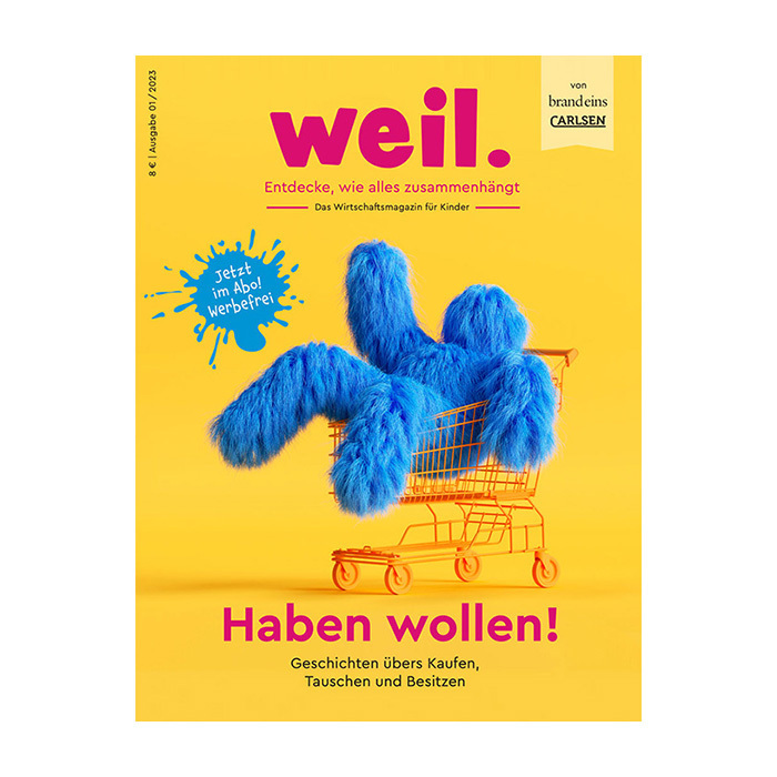 Magazin-Cover: Das Titelbild zeigt ein blaues, flauschiges Fell, das die Form eines Einkaufswagens hat. Darunter steht in großen roten Buchstaben "Haben wollen!". Es handelt sich um die Ausgabe 07/2023 des Kindermagazins "weil.", das sich mit dem Thema Kaufen, Tauschen und Besitzen auseinandersetzt. Ein gelber Sprechblase mit dem Text "Jetzt im Abo! Werbefrei" ist ebenfalls auf dem Cover zu sehen.
