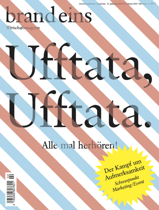 Titelseite eines Wirtschaftsmagazins namens "brand eins". Groß geschrieben steht "Uffтата, Uffтата." darunter "Alle mal herhören!". Im unteren Bereich ein gelber Blitz mit dem Text "Der Kampf um Aufmerksamkeit" und "Schwerpunkt Marketing/Event". Das Cover ist in einem schrägen Streifenmuster aus Weiß, Rosa und Hellblau gehalten.