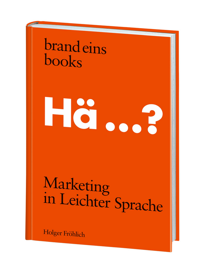 Buchcover: Ein orangefarbenes Buch mit dem Titel "Hä...? Marketing in Leichter Sprache". Der Titel "brand eins books" steht darüber, der Name des Autors "Holger Fröhlich" darunter. Das Buch ist auf einem weißen Hintergrund abgebildet.