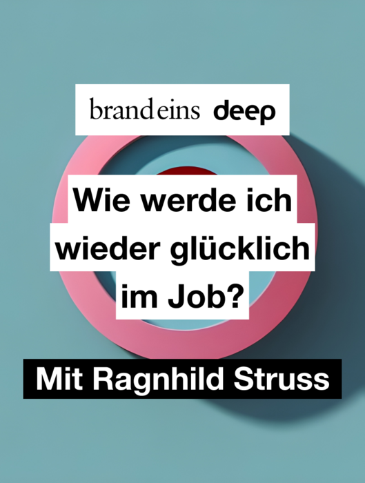Werbebild für den Podcast "brand eins deep" mit dem Thema "Wie werde ich wieder glücklich im Job?". Im Vordergrund steht ein roter Kreis mit weißer Schrift. Darunter befindet sich der Name der Expertin: "Mit Ragnhild Struss". Der Hintergrund ist in einem sanften Türkis gehalten.
