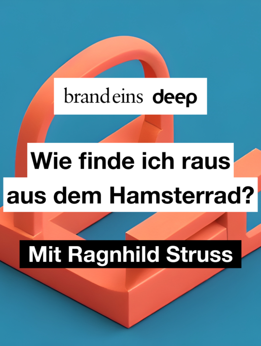 Grafik mit rotem, abstraktem Hamsterrad auf blauem Hintergrund. Auf dem Rad befindet sich der Text "brandeins deep". Darunter steht in großen, weißen Lettern die Frage "Wie finde ich raus aus dem Hamsterrad?". Am unteren Rand der Grafik steht "Mit Ragnhild Struss".