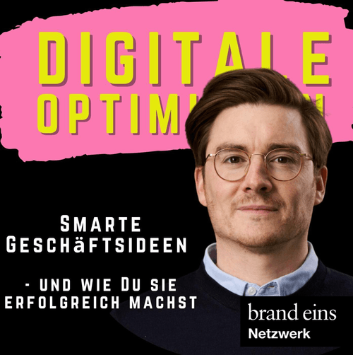 Porträt eines Mannes mit Brille und Bart. Er lächelt leicht in die Kamera. Über ihm steht in großen gelben Buchstaben "DIGITALE OPTIM". Darunter steht in weißer Schrift "SMARTE GESCHÄFTSIDEEN UND WIE DU SIE ERFOLGREICH MACHST". Unten rechts befindet sich das Logo "brand eins Netzwerk".