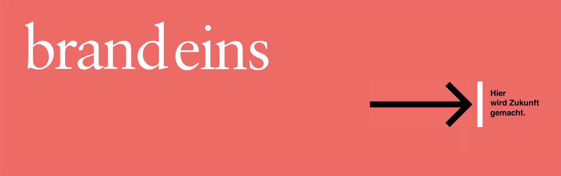 Das Bild zeigt den Schriftzug "brandeins" in weißer Schrift auf einem hellroten Hintergrund. Rechts neben dem Schriftzug befindet sich ein Pfeil, der nach rechts zeigt. Unter dem Pfeil steht in kleinerer weißer Schrift: "Hier wird Zukunft gemacht."