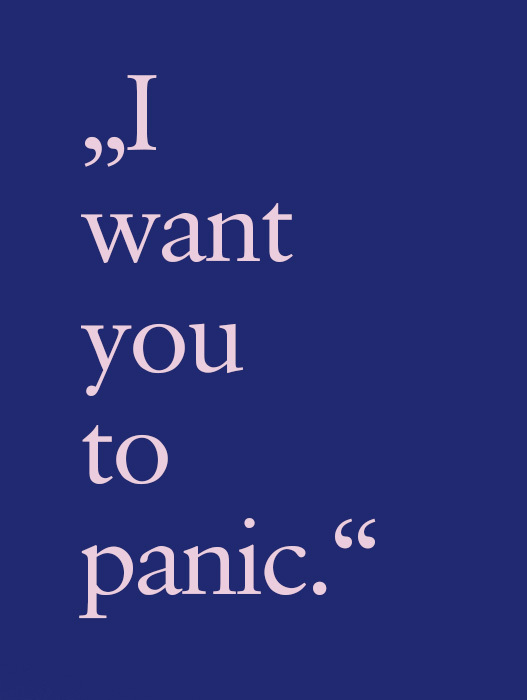 Das Bild zeigt einen dunkelblauen Hintergrund mit dem weißen Text: „I want you to panic.“ Der Text ist zentriert angeordnet und in einer schlichten Schriftart gehalten. Es handelt sich um eine Grafik mit einer direkten und provokanten Botschaft.