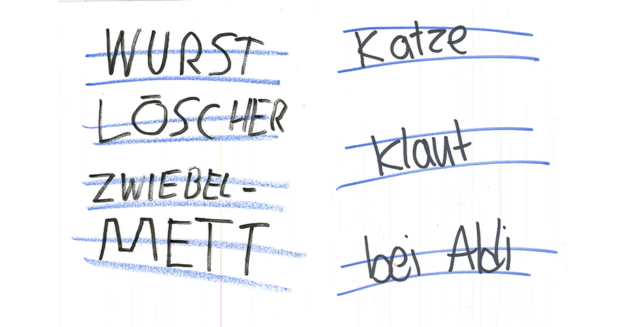Das Bild zeigt ein weißes Blatt Papier mit handgeschriebenem Text in deutscher Sprache, geschrieben mit blauem Marker. Der Text enthält Wörter wie "Wurst", "Löscher", "Zwiebel-Mett", "Katze", "Klaut" und "beim Abi". Der handschriftliche Text ist in zwei Spalten angeordnet, wobei die linke Spalte die Wörter "Wurst", "Löscher", "Zwiebel-Mett" und "beim Abi" enthält und die rechte Spalte die Wörter "Katze", "Klaut" und "beim Abi". Der Text ist in einem lockeren, handschriftlichen Stil geschrieben, was darauf hindeutet, dass es sich um eine persönliche Notiz oder eine Liste von Gegenständen handeln könnte.