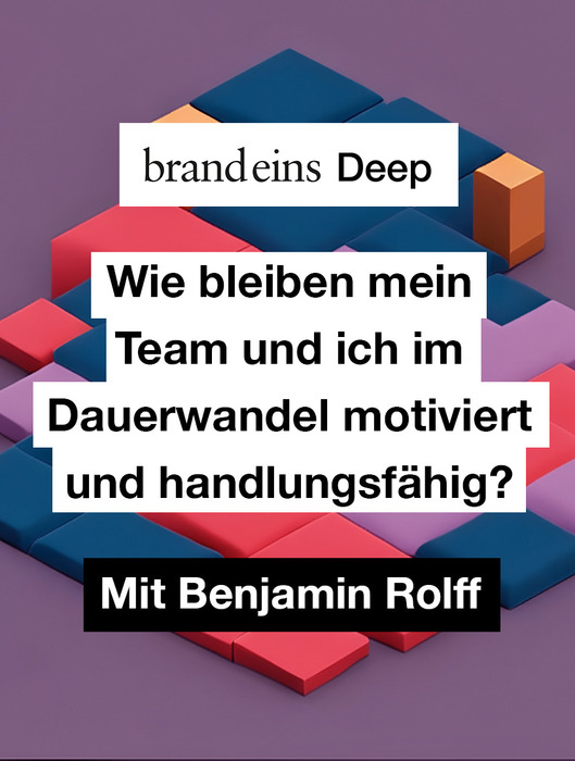 Das Bild zeigt ein Grafikdesign mit einem 3D-Würfelmuster aus verschiedenfarbigen Blöcken, überlagert von einem Text in deutscher Sprache. Der Text scheint eine Frage zu Motivation und Teamarbeit zu sein, die lautet: „Wie bleiben mein Team und ich im Dauerwandel motiviert und handlungsfähig?“ und die Frage „Mit Benjamin Rolf“ aufwirft. Das Bild wird als „brandeins Deep“ bezeichnet und als „brandeins Deep“ mit einem „brandeins Deep“-Thema beschrieben.