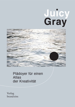 Juicy Gray - Plädoyer für einen Atlas der Kreativität